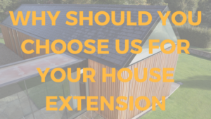 Why Should You Choose Us For Your House Extension 