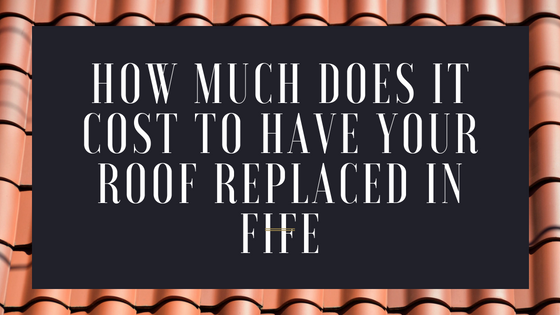How Much Does It Cost To Have Your Roof Replaced In Fife