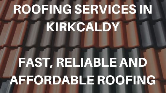 Roofing Services In Kirkcaldy - Reliable, Fast & Affordable Roofing