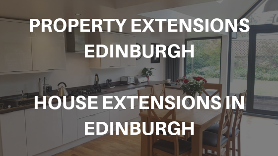 PROPERTY EXTENSIONS EDINBURGH HOUSE EXTENSIONS IN EDINBURGH