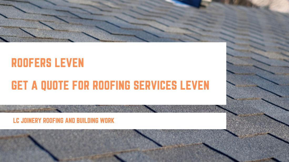 Roofers Leven - Get A Quote For Roofing Services Leven
