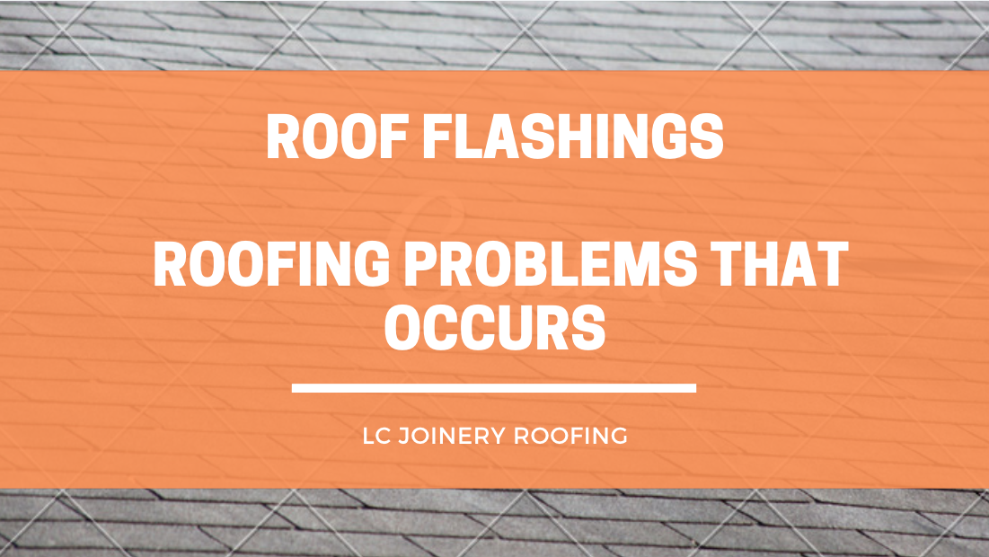 ROOF FLASHINGS ROOFING PROBLEMS THAT OCCURS
