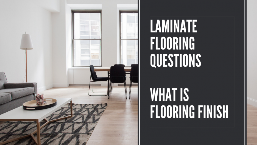 LAMINATE FLOORING QUESTIONS - WHAT IS FLOORING FINISH