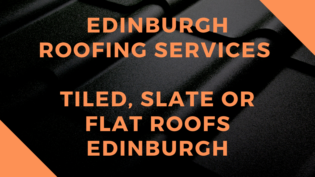 Edinburgh Roofing Services - Tiled, Slate or Flat Roofs Edinburgh
