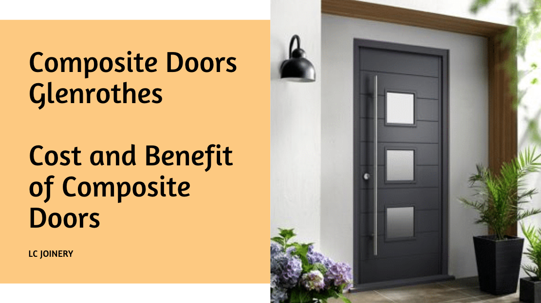 Composite Doors Glenrothes | Cost and Benefit of Composite Doors Glenrothes